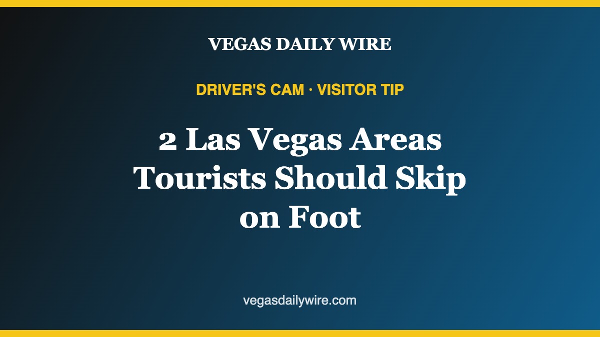 Driver’s Cam: 2 Las Vegas Areas Tourists Should Skip on Foot